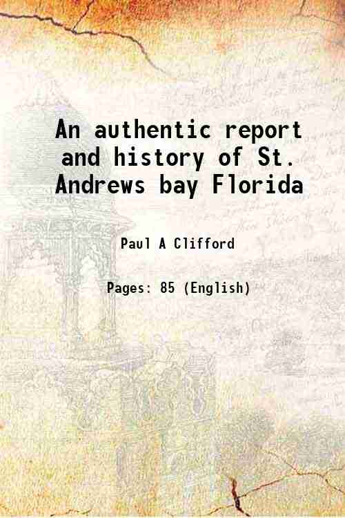 An authentic report and history of St. Andrews bay Florida (1888)[SOFTCOVER] - Paul A Clifford