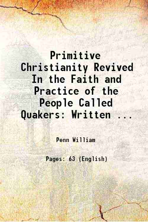 Primitive Christianity Revived In the Faith and Practice of the People Called Quakers: Written . (1844)[SOFTCOVER] - Penn William