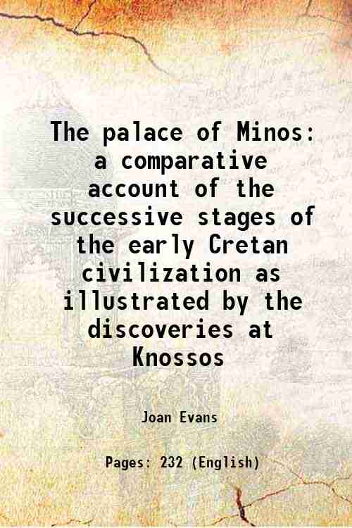 The palace of Minos a comparative account of the successive stages of the early Cretan civilization as illustrated by the discoveries at Knossos 1921 [Hardcover] - Joan Evans