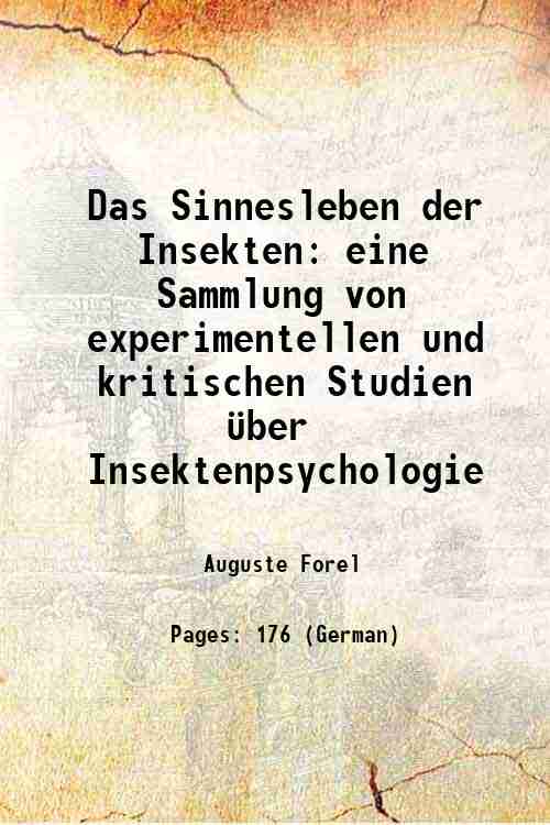 Das Sinnesleben der Insekten eine Sammlung von experimentellen und kritischen Studien über Insektenpsychologie 1910 [Hardcover] - Auguste Forel