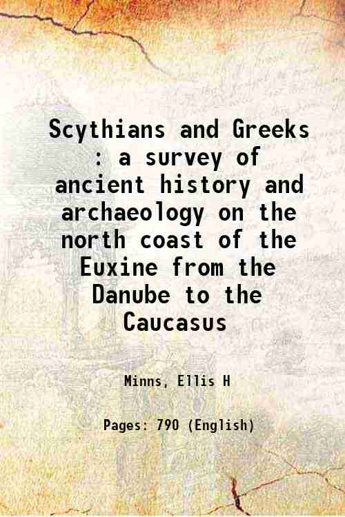 Scythians and Greeks a survey of ancient history and archaeology on the north coast of the Euxine from the Danube to the Caucasus 1913 [Hardcover] - Ellis H. Minns