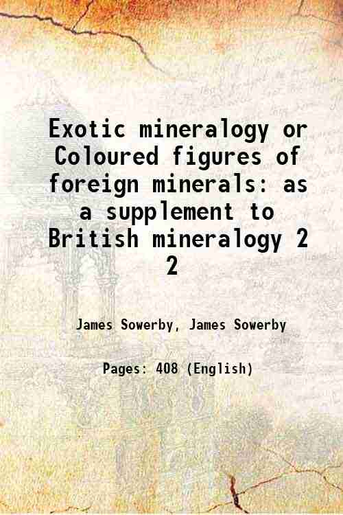 Exotic mineralogy or Coloured figures of foreign minerals as a supplement to British mineralogy Volume 2 1811 [Hardcover] - James Sowerby, James Sowerby