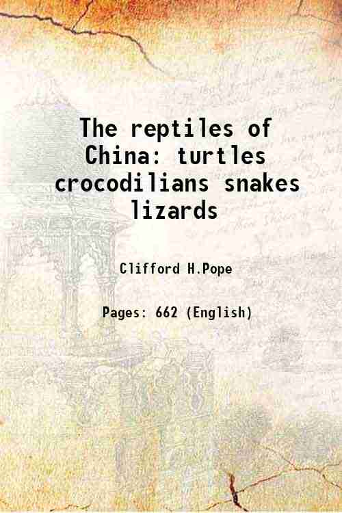 The reptiles of China turtles, crocodilians, snakes, lizards 1935 - Clifford H. Pope