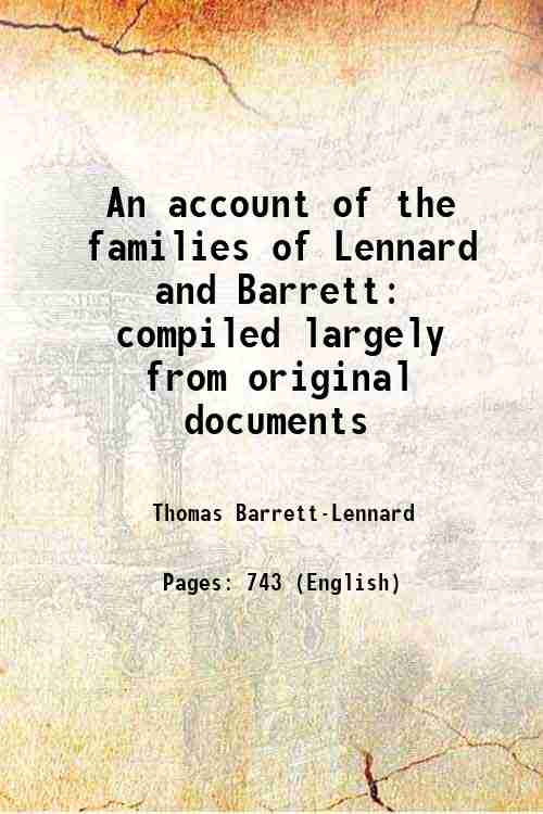 An account of the families of Lennard and Barrett compiled largely from original documents (1908)[SOFTCOVER] - Thomas Barrett-Lennard