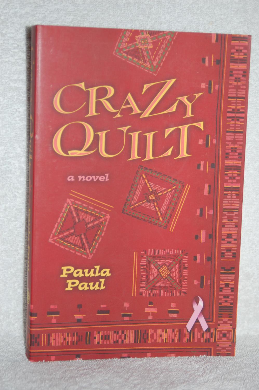 Crazy Quilt; A Novel - Paula Paul