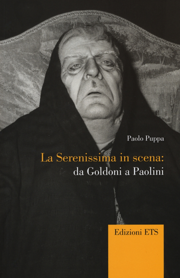 La Serenissima in scena. Da Goldoni a Paolini - Puppa Paolo