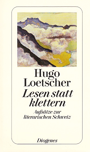 Lesen statt klettern. Aufsätze zur literarischen Schweiz. - Loetscher, Hugo