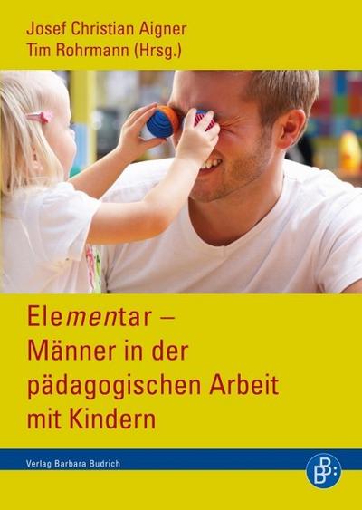 Elementar - Männer in der pädagogischen Arbeit mit Kindern - Josef C. Aigner