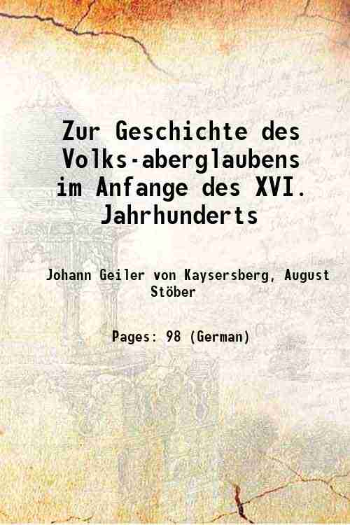 Zur Geschichte des Volks-aberglaubens im Anfange des XVI. Jahrhunderts 1875 - Johann Geiler von Kaysersberg, August Stöber