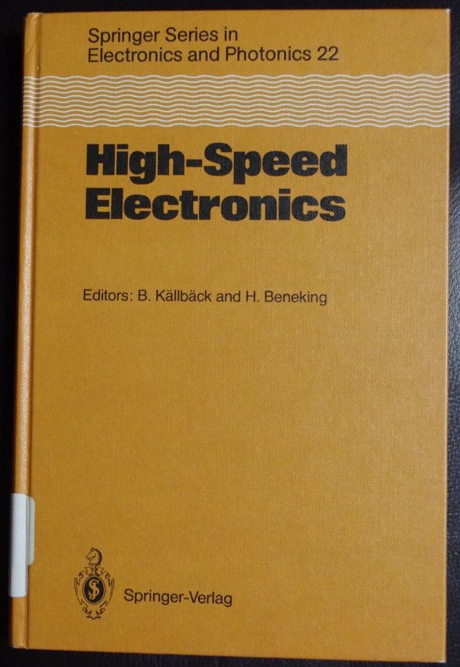High-Speed Electronics: Basic Physical Phenomena and Device Principles : Proceedings of the International Conference Stockholm, Sweden, August 7-9, 1 (Springer Series in Electronics and Photonics) - Kallaback, B.; Beneking, H. [Editor]