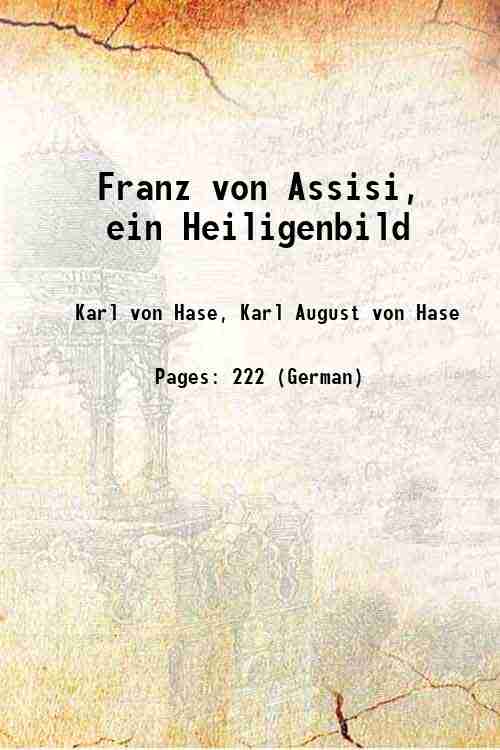 Franz von Assisi, ein Heiligenbild 1856 - Karl von Hase, Karl August von Hase