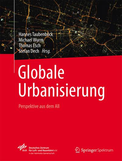 Globale Urbanisierung : Perspektive aus dem All - Hannes Taubenböck