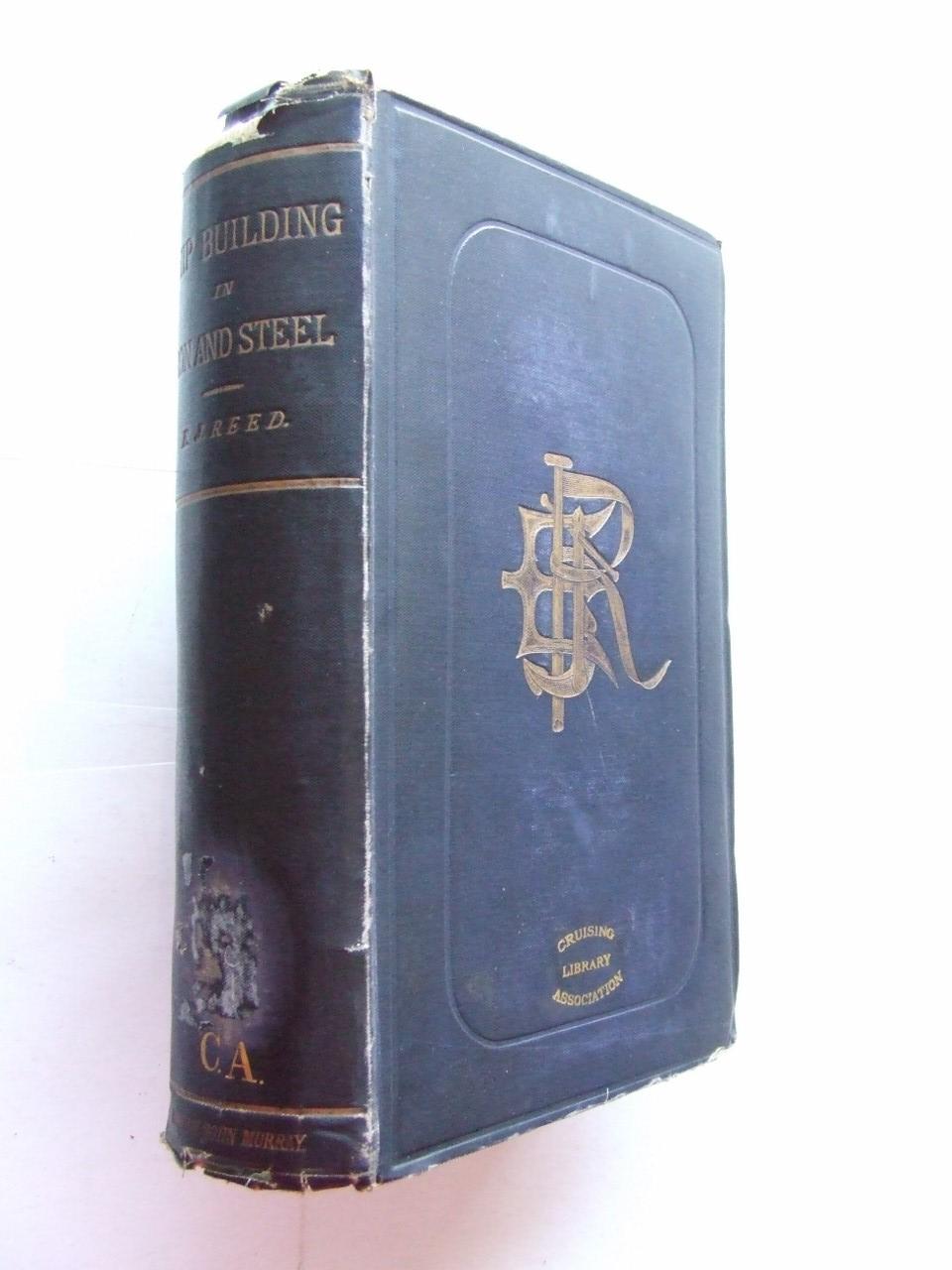 Shipbuilding in Iron and Steel. a practical treatise, giving full details of construction, processes of manufacture, and building arrangements; with