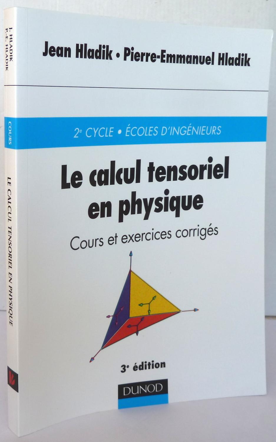 LE CALCUL TENSORIEL EN PHYSIQUE. COURS ET EXERCICES CORRIGES by HLADIK JEAN  ; HLADIK PIERRE-EMMANUEL: Très bon Couverture souple (2002) | Librairie Thot