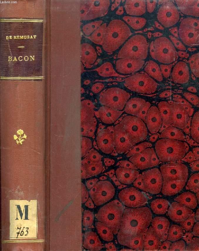 BACON, SA VIE, SON TEMPS, SA PHILOSOPHIE ET DE SON INFLUENCE JUSQU'A NOS JOURS - REMUSAT CHARLES DE