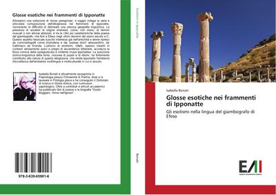 Glosse esotiche nei frammenti di Ipponatte : Gli esotismi nella lingua del giambografo di Efeso - Isabella Bonati