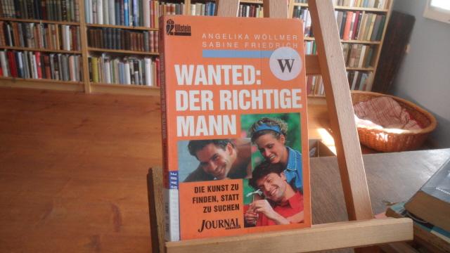 Wanted : Der richtige Mann. Die Kunst zu finden, statt zu suchen. - Wöllmer, Angelika und Sabine Friedrich