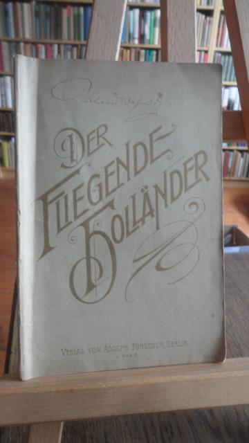 Der fliegende Holländer. Vollständige mit der Partitur übereinstimmende Ausgabe. [Textbuch] - Wagner, Richard