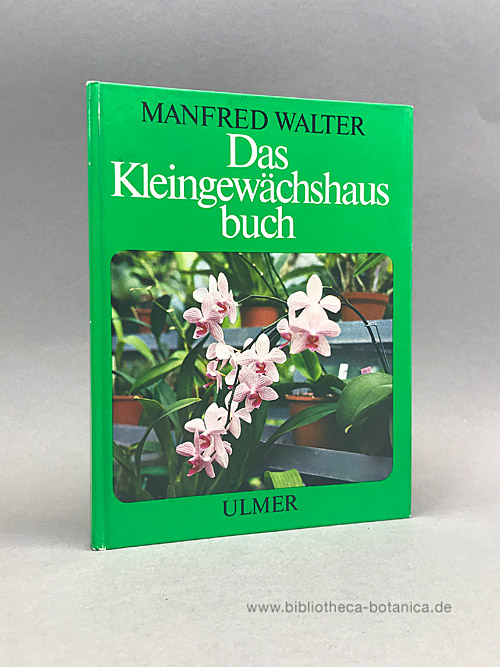 Das Kleingewächshausbuch. - Walter, Manfred