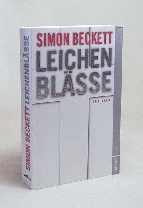 Leichenblässe : Thriller / Simon Beckett. Aus dem Engl. von Andree Hesse - Beckett, Simon / Hesse, Andree [Übers.]