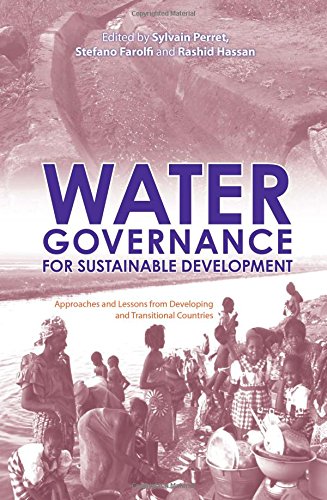 Water Governance for Sustainable Development: Approaches and Lessons from Developing and Transitional Countries - Perret, Sylvain, Stefano Farolfi and Rashid Hassan