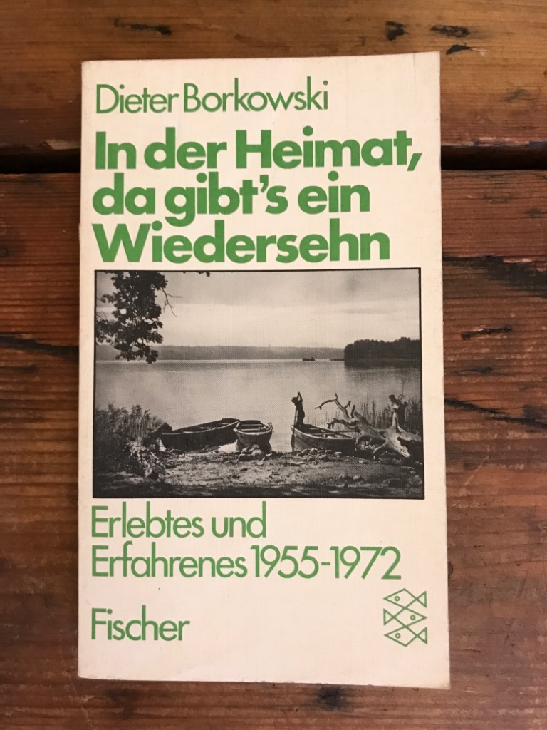 In der Heimat, da gibt's ein Wiedersehn: Erlebtes und Erfahrenes 1955-1972 - Borkowski, Dieter