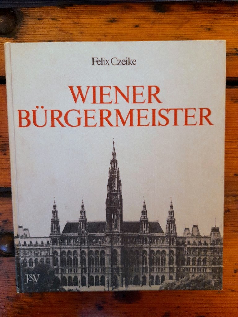 Wiener Bürgermeister - Eine Geschichte der Stadt Wien - Czeike, Felix