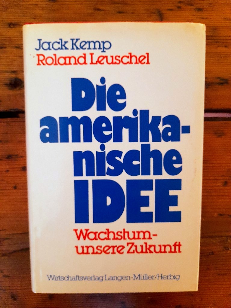 Die amerikanische Idee Wachstum - unsere Zukunft - Kemp, Jack und Roland Leuschel