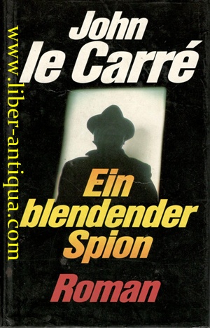 Ein blendender Spion - Roman - Le Carré, John