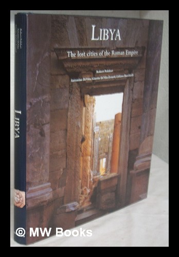 Libya : the lost cities of the Roman Empire / photographs by Robert Polidori ; text by Antonino Di Vita, Ginette Di Vita-Evrard, Lidiano Bacchielli - Di Vita, Antonino