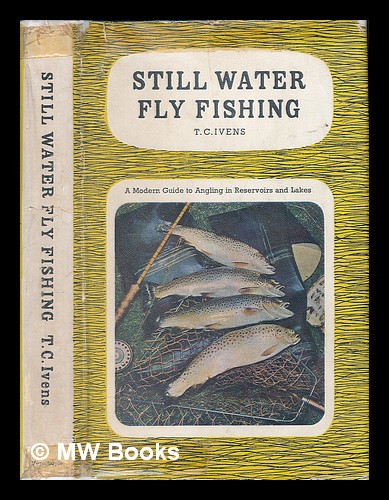 Still water fly-fishing. A modern guide to angling in reservoirs and lakes.  [With plates and illustrations] by Ivens, Thomas Coleman: (1952) First  Edition.