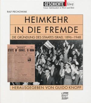 Heimkehr in die Fremde. Die Gründung des Staates Israel 1896-1948. Herausgegeben von Guido Knopp. - PIECHOWIAK, RALF.