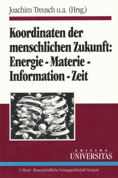 Koordinaten der menschlichen Zukunft: Energie-Materie-Information-Zeit. - TREUSCH, JOACHIM u.a. (Hrsg.).