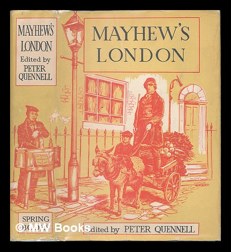 Mayhew's London : being selections from 'London labour and the London poor' by Henry Mayhew [which was first published in 1851] Mayhew, Henry (1812-1