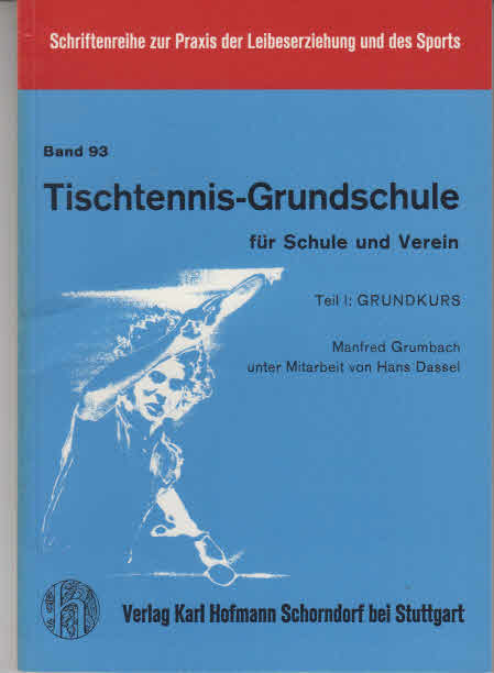 Grumbach, Manfred: Tischtennis-Grundschule. - Schorndorf : Hofmann [Mehrteiliges Werk]; Teil: Teil 1. Grundkurs. [Zeichn.: Karl-Heinz Grindler. Reihenfotos: Hans Dassel. Fotos: Rudolf Grossguth]