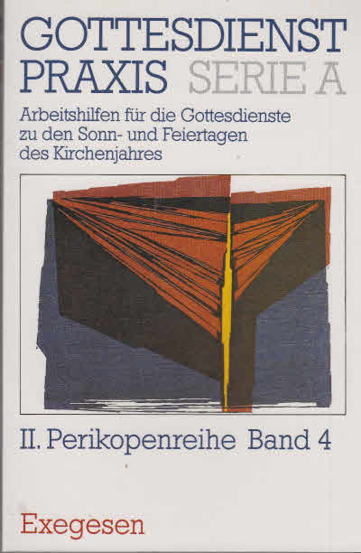 Gottesdienstpraxis. - Gütersloh : Gütersloher Verl.-Haus [Mehrteiliges Werk]; Teil: Ser. A, Arbeitshilfen für die Gestaltung der Gottesdienste im Kirchenjahr; Perikopenreihe 2. hrsg. von Erhard Domay; Bd. 4. Exegesen - Domay, Erhard [Hrsg.] und Horst [Hrsg.] Nitschke