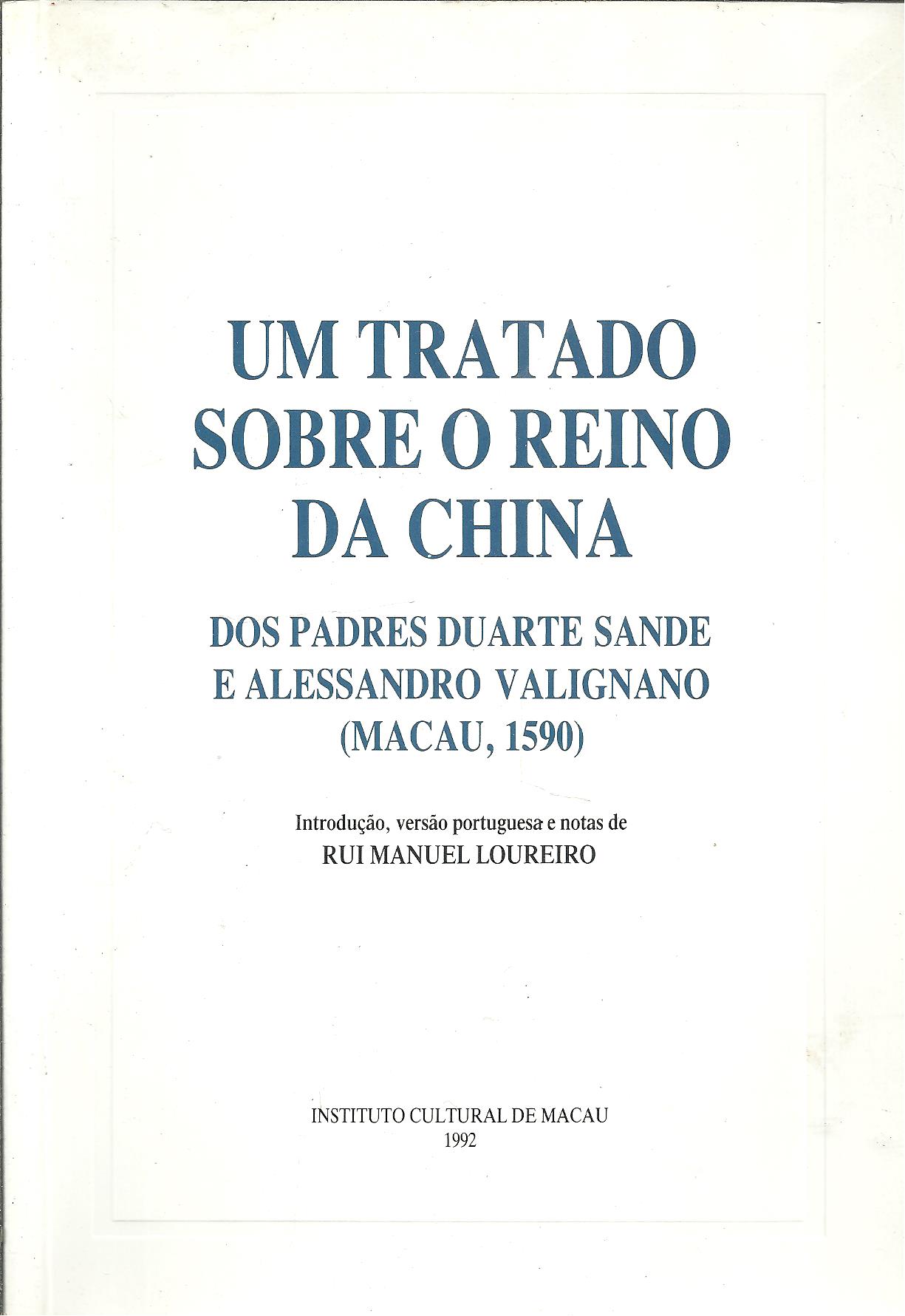 UM TRATADO SOBRE O REINO DA CHINA DOS PADRES DUARTE SANDE E ALESSANDRO VALIGNANO (MACAU, 1590) - LOUREIRO, Rui Manuel