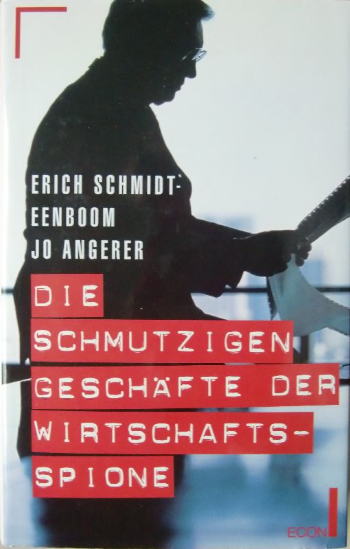 Die schmutzigen Geschäfte der Wirtschaftsspione. - Schmidt-Eenboom, Erich und Angerer, Jo