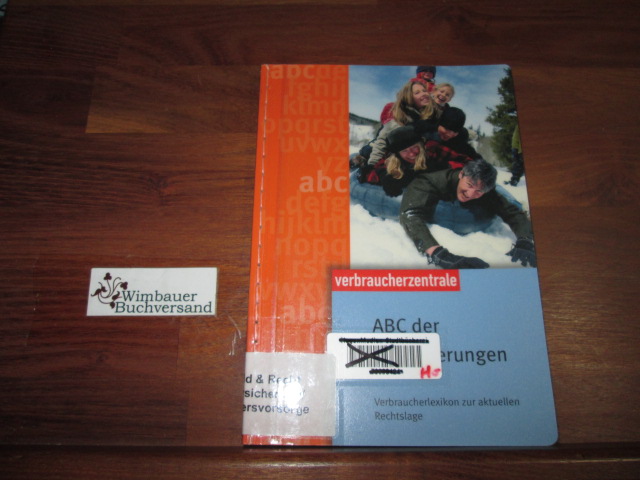 ABC der Versicherungen: Verbraucherlexikon zur aktuellen Rechtslage - Wolfgang, Starke, Trost Stefan und Theodora Ruh Sabine