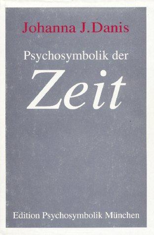 Psychosymbolik der Zeit - Danis, Johanna J