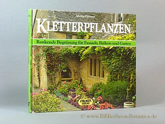 Kletterpflanzen. Rankende Begrünung für Fassade, Balkon und Garten. - Haberer, Martin