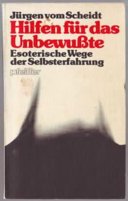 Hilfen für das Unbewußte : Esoterische Wege der Selbsterfahrung Jürgen vom Scheidt - Scheidt, Jürgen vom