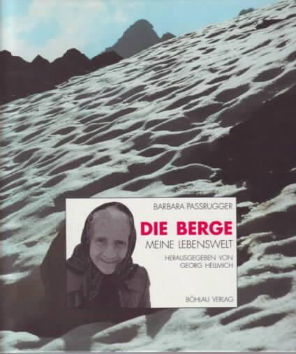 Die Berge - Meine Lebenswelt Barbara Passrugger, Georg Hellmich (Hrsg), Fotos: Gert Hellmich - PASSRUGGER, Barbara