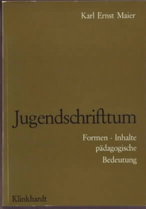 Jugendschrifttum : Formen, Inhalte, pädagogische Bedeutung Karl Ernst Maier - Maier, Karl Ernst