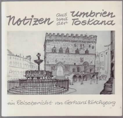 Notizen aus Umbrien und der Toskana : ein Reisebericht Gerhard Kirchgeorg - Kirchgeorg, Gerhard