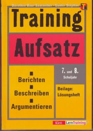 Training Aufsatz - Berichten, Beschreiben, Argumentieren : 7./8. Schuljahr Dorothee Baur-Saatweber/Günter Stephan - Baur-Saatweber, Dorothee