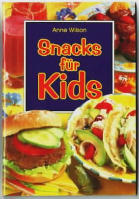 Snacks für Kids Anne Wilson. Übers. aus dem Engl.: Ute Mey - WILSON, Anne