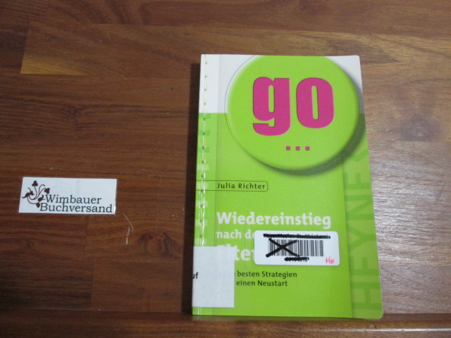 Wiedereinstieg nach der Elternzeit : die besten Strategien für einen Neustart. Go . - Richter, Julia