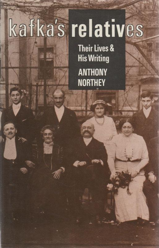 Kafka's Relatives: Their Lives and Writings - NORTHEY, Anthony