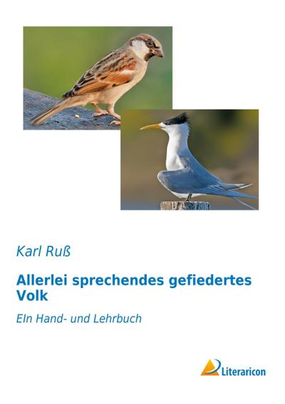 Allerlei sprechendes gefiedertes Volk : EIn Hand- und Lehrbuch - Karl Ruß